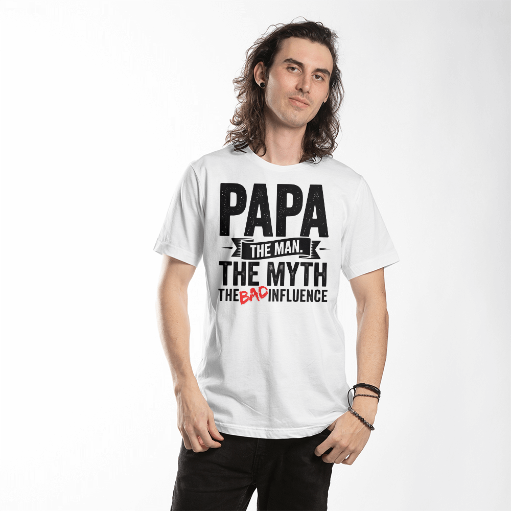 "Papa. The Man. The Myth. The Bad Influence." T-Shirt