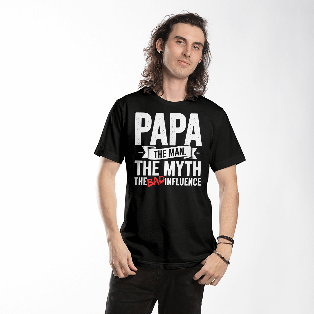 "Papa. The Man. The Myth. The Bad Influence." T-Shirt