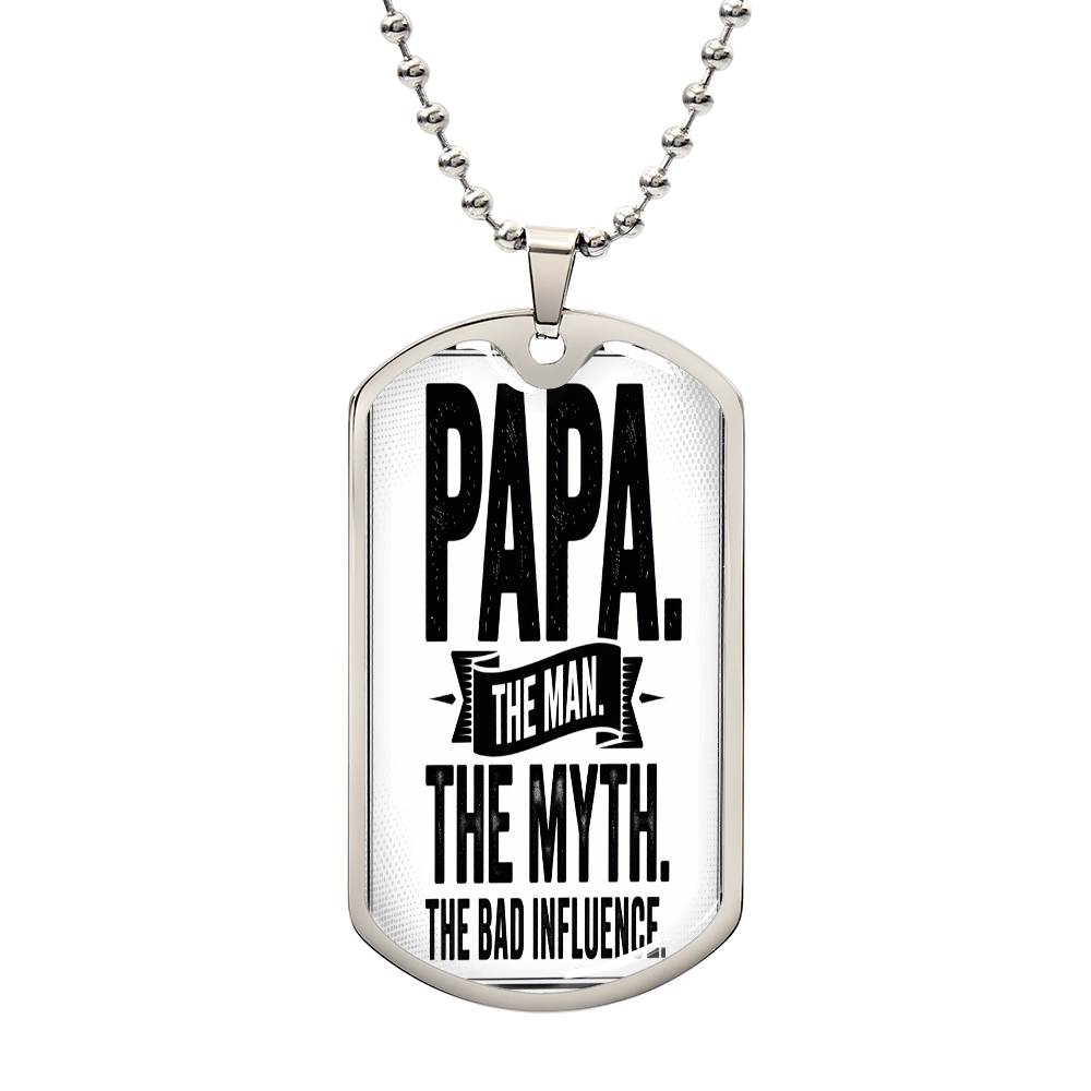 "Papa. The Man. The Myth. The Bad Influence." Engraved Dog Tag
