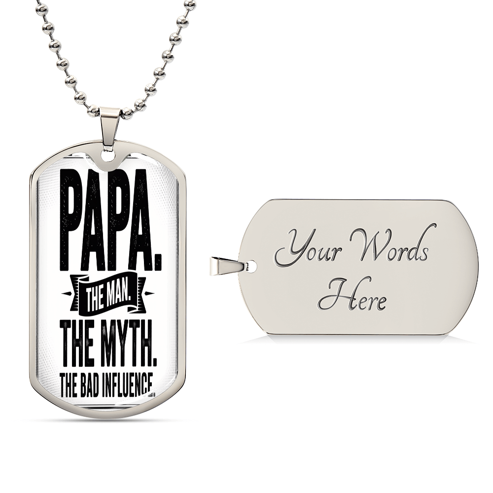 "Papa. The Man. The Myth. The Bad Influence." Engraved Dog Tag