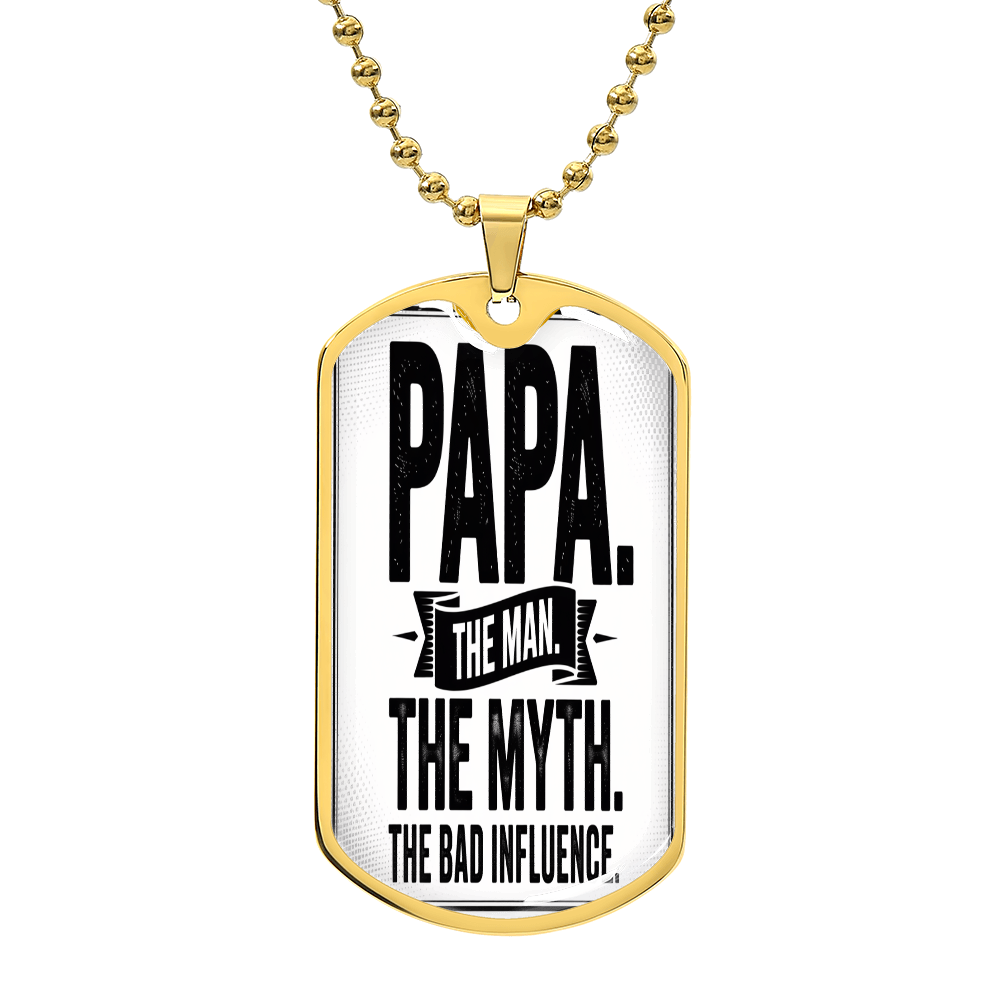 "Papa. The Man. The Myth. The Bad Influence." Engraved Dog Tag