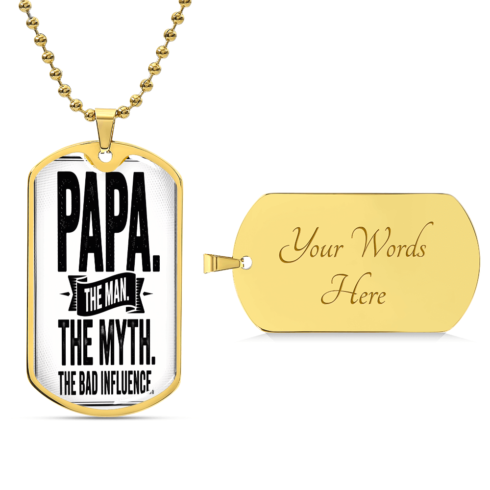 "Papa. The Man. The Myth. The Bad Influence." Engraved Dog Tag