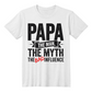 "Papa. The Man. The Myth. The Bad Influence." T-Shirt