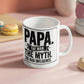 "Papa. The Man. The Myth. The Bad Influence." Mug