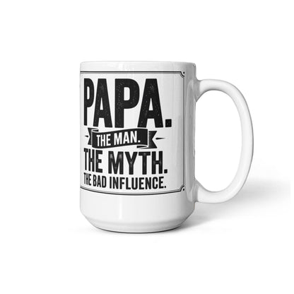 "Papa. The Man. The Myth. The Bad Influence." Mug