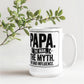 "Papa. The Man. The Myth. The Bad Influence." Mug