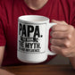 "Papa. The Man. The Myth. The Bad Influence." Mug